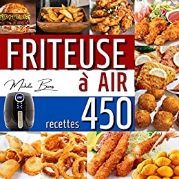 Friteuse à air: Gardez votre poids sous contrôle avec 450 recettes savoureuses et saines pour toute la famille de Michelle Burns