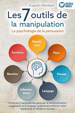 Les 7 outils de la manipulation - La psychologie de la persuasion de Augustin Steinbach