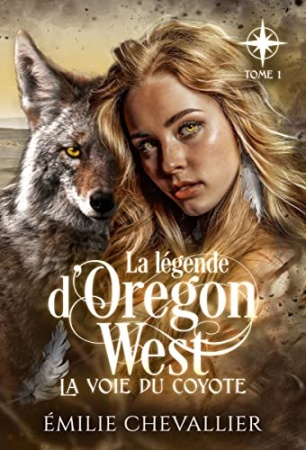La voie du coyote: Fantasy (La légende d'Oregon West t. 1)  de Émilie Chevallier