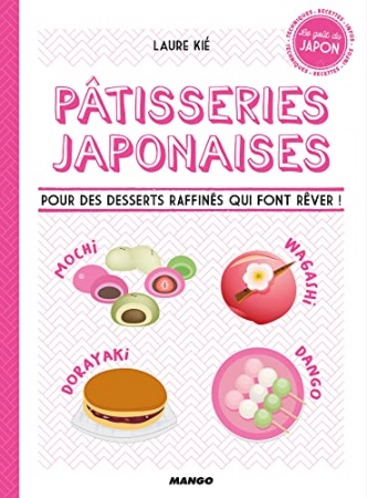 Pâtisseries japonaises: Pour des desserts raffinés qui font rêver ! (Le goût du Japon) de Laure Kié