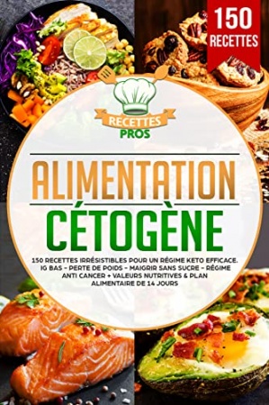 Alimentation cétogène: 150 recettes irrésistibles pour un régime keto efficace de Recettes Pros