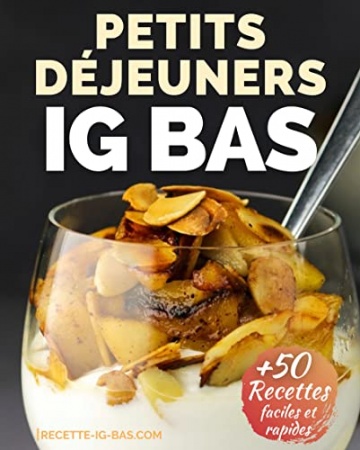 Petits Déjeuners IG Bas: Plus de 50 Recettes Faciles et Rapides (La Cuisine IG Bas Facile t. 1) de IG Media