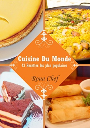 Cuisine du Monde: 43 Recettes les plus populaires de Roua Chef