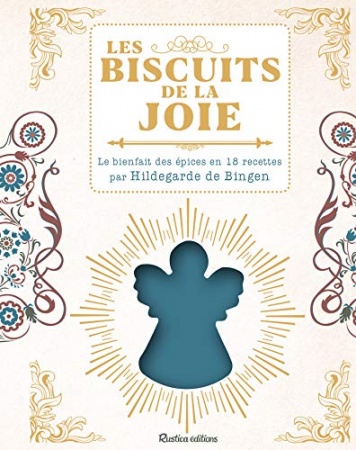 Les biscuits de la joie - Le bienfait des épices en 18 recettes par Hildegarde de Bingen de Sophie Macheteau