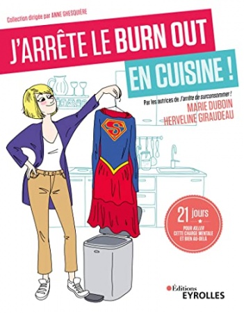 J'arrête le burn out en cuisine !: 21 jours pour killer cette charge mentale et bien au-delà (J'arrête de...)  de Marie Duboin &  Herveline Giraudeau