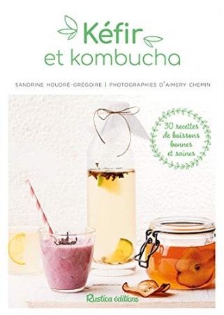 Kéfir et kombucha (Cuisine bien-être) de Sandrine Houdré-Grégoire & Aimery Chemin