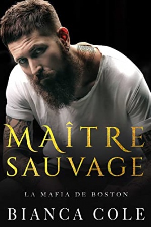 Maître Sauvage: Une romance sombre mafia (La Mafia de Boston) de Bianca Cole