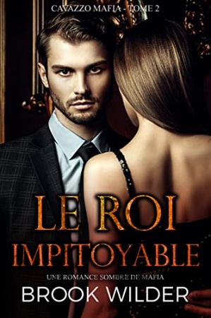 Le Roi Impitoyable: Une Romance Sombre De Mafia (Cavazzo Mafia - Édition Française t. 2)  de Brook Wilder