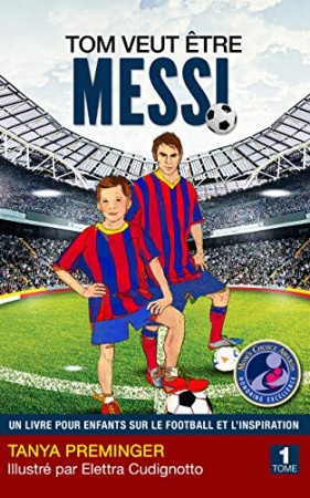 Tom veut être Messi: Un livre pour enfants sur le football et l’inspiration de Tanya Preminger