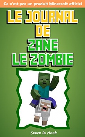 Le Journal de Zane le zombie: Ce n'est pas un produit Minecraft officiel de  Steve le Noob