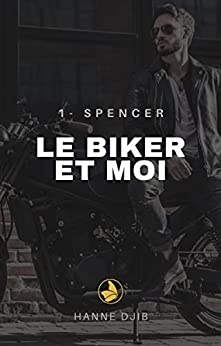 Le biker et moi: Spencer de Hanne Djib