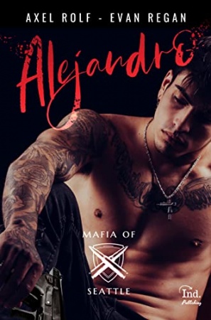 ALEJANDRO: romance MxM mafia (Mafia of Seattle)  de Evan Regan & Axel Rolf