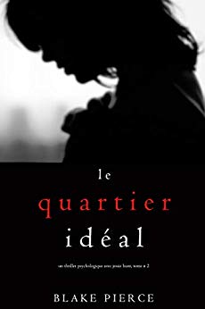 Le Quartier Idéal (Un thriller psychologique avec Jessie Hunt, tome n 2) de Blake Pierce