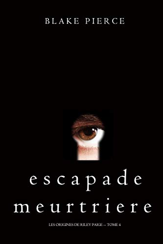 Escapade Meurtriere (Les Origines de Riley Paige -- Tome 4) de Blake Pierce