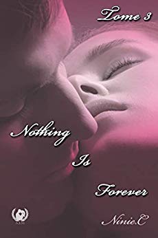 Nothing Is Forever - tome 3: Romance de Ninie C