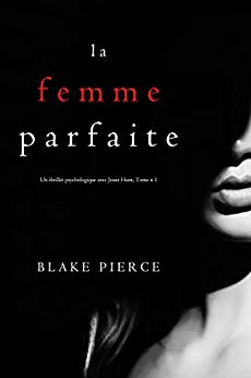 La Femme Parfaite (Tome n 1) de Blake Pierce