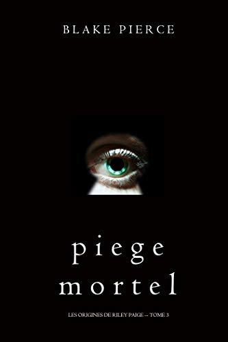 Piege Mortel (Les Origines de Riley Paige -- Tome 3) de Blake Pierce
