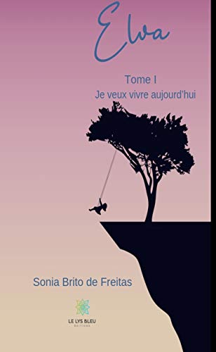 Elva - Tome 1: Je veux vivre aujourd’hui de Sonia Brito