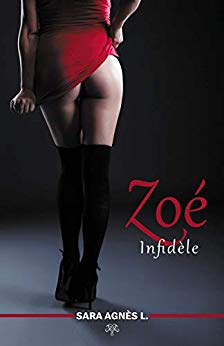 Zoé: Infidèle (LITTERATURE) de Sara Agnès L.