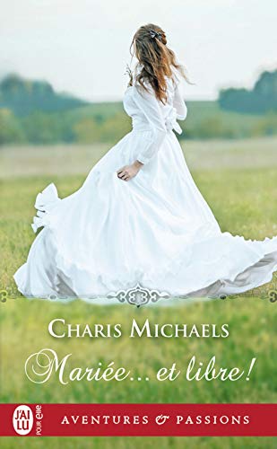Mariée... et libre ! (J'ai lu Aventures & Passions t. 12651) de Charis Michaels
