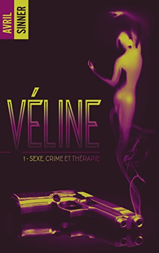 Véline - tome 1 - Sexe, crime & thérapie : un thriller torride, une romance à suspense de Avril Sinner