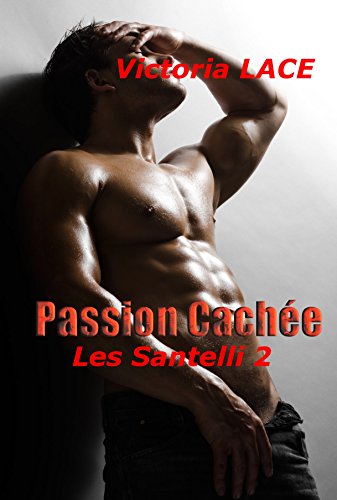 Passion Cachée (Les Santelli t. 2) de Victoria Lace