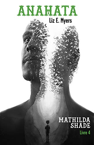Anahata: Mathilda Shade - Livre 4 de Liz E. Myers