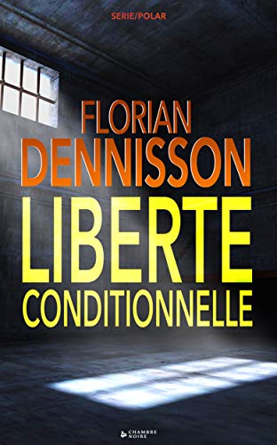 Liberté conditionnelle  t.1 de Florian Dennisson