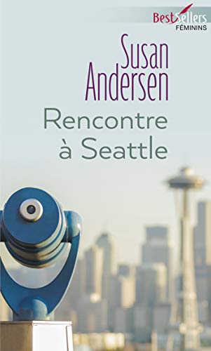 Rencontre à Seattle (Best-Sellers féminins) de Susan Andersen