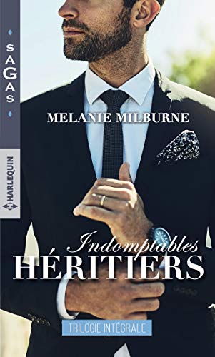 Indomptables héritiers : Un si troublant adversaire - Une tumultueuse passion - Une amoureuse indomptable (Sagas) de Melanie Milburne