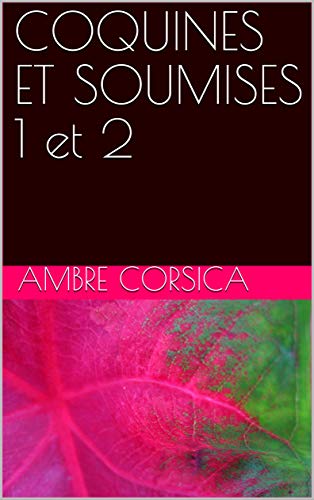 COQUINES ET SOUMISES 1 et 2 de AMBRE CORSICA
