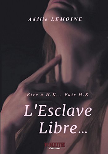 L'Esclave Libre…: Être à H.K… Fuir H.K (PUBL.YOUNG ADUL) de Adélie Lemoine