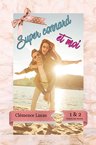 Super Connard et Moi: Grand Lake Stories - Tomes 1 & 2 de Clémence Lucas