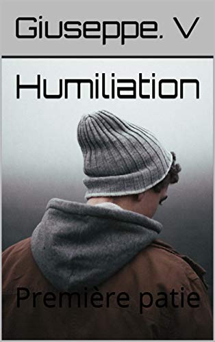 Humiliation : Première patie de Giuseppe. V