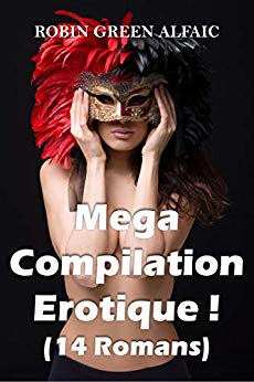 Mega Compilation Érotique ! (14 Romans) de Robin Green Alfaic