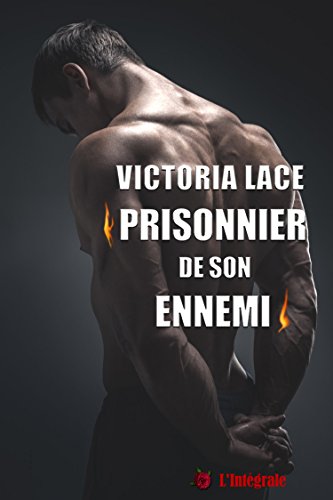 Prisonnier de son ennemi: L'intégrale de Victoria Lace