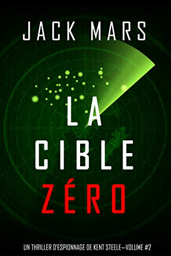 La Cible Zéro (Un Thriller d’Espionnage de L'Agent Zéro —Volume #2) de Jack Mars