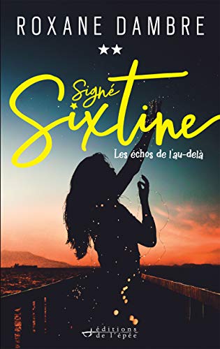 Signé Sixtine, tome 2 - Les échos de l'au-delà  de Roxane Dambre