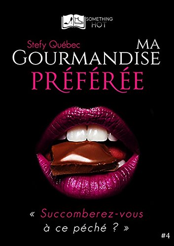 Ma Gourmandise Préférée, tome 4 (Something Hot) de Stefy Québec