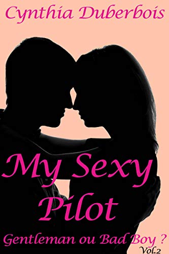 My Sexy Pilot: Volume 2 (New Romance, Humour, Erotisme) (Pilotes rebelles t. 1) de Cynthia Duberbois