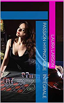 Passion Hypnotique : Intégrale de Laura LARSON