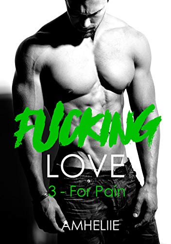 Fucking Love, Tome 3 : For Pain de Amheliie