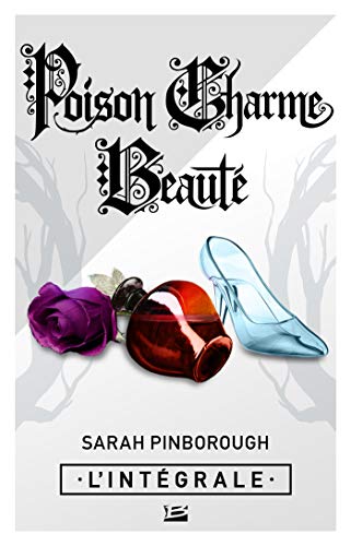 Poison, Charme, Beauté - L'Intégrale (Les Intégrales Bragelonne) de Sarah Pinborough
