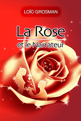 La Rose et le Narrateur de Loïc Grosman