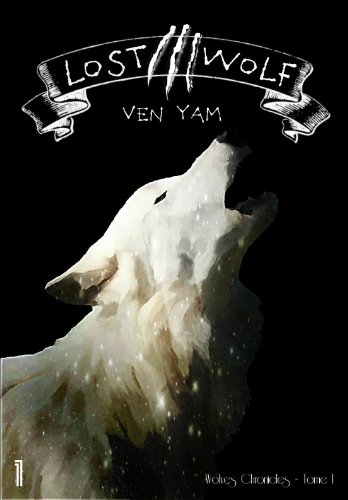 Lost Wolf (Wolves Chronicles t. 1) de Ven Yam