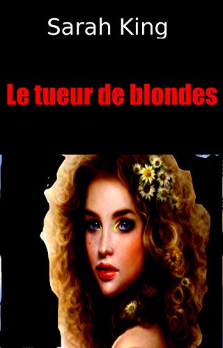 Le Tueur de blondes (Les enquêtes du sergent Olivia Kasner t. 23) de Sarah King