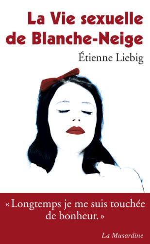 La vie sexuelle de Blanche-Neige (LECTURES AMOUREUSES t. 142) de Etienne Liebig