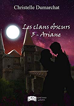Les clans obscurs, tome 3 : Ariane (Something Dark) de Christelle Dumarchat