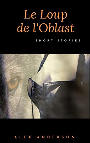 Le Loup de l'Oblast (Short Stories t. 2) de Alex Anderson