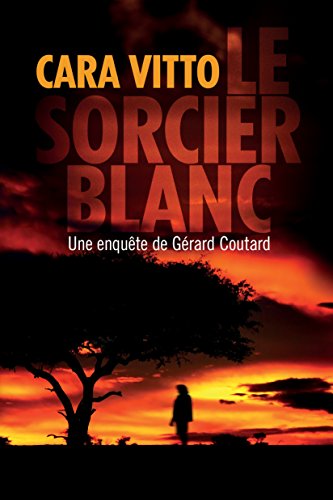 Le Sorcier blanc (Les enquêtes de Gérard Coutard t. 1) de Cara Vitto